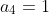 a_{4}=1